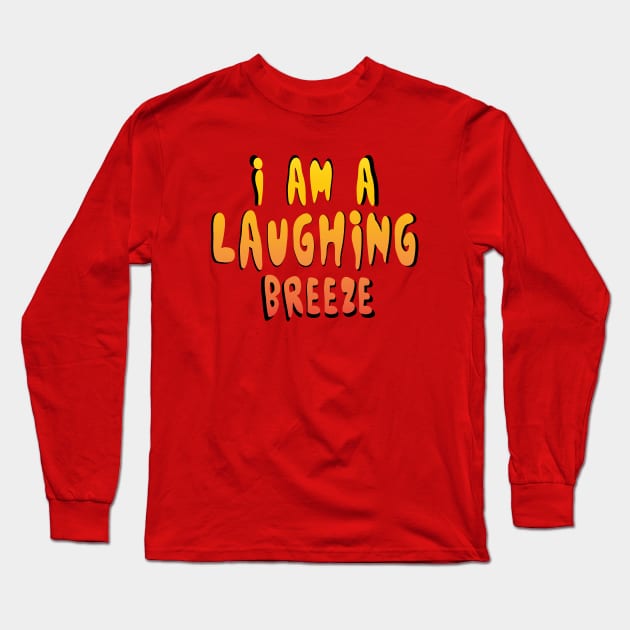 I am a laughing breeze Long Sleeve T-Shirt by stefy